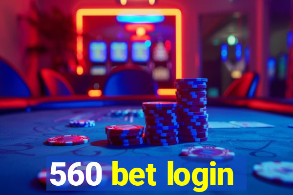 560 bet login